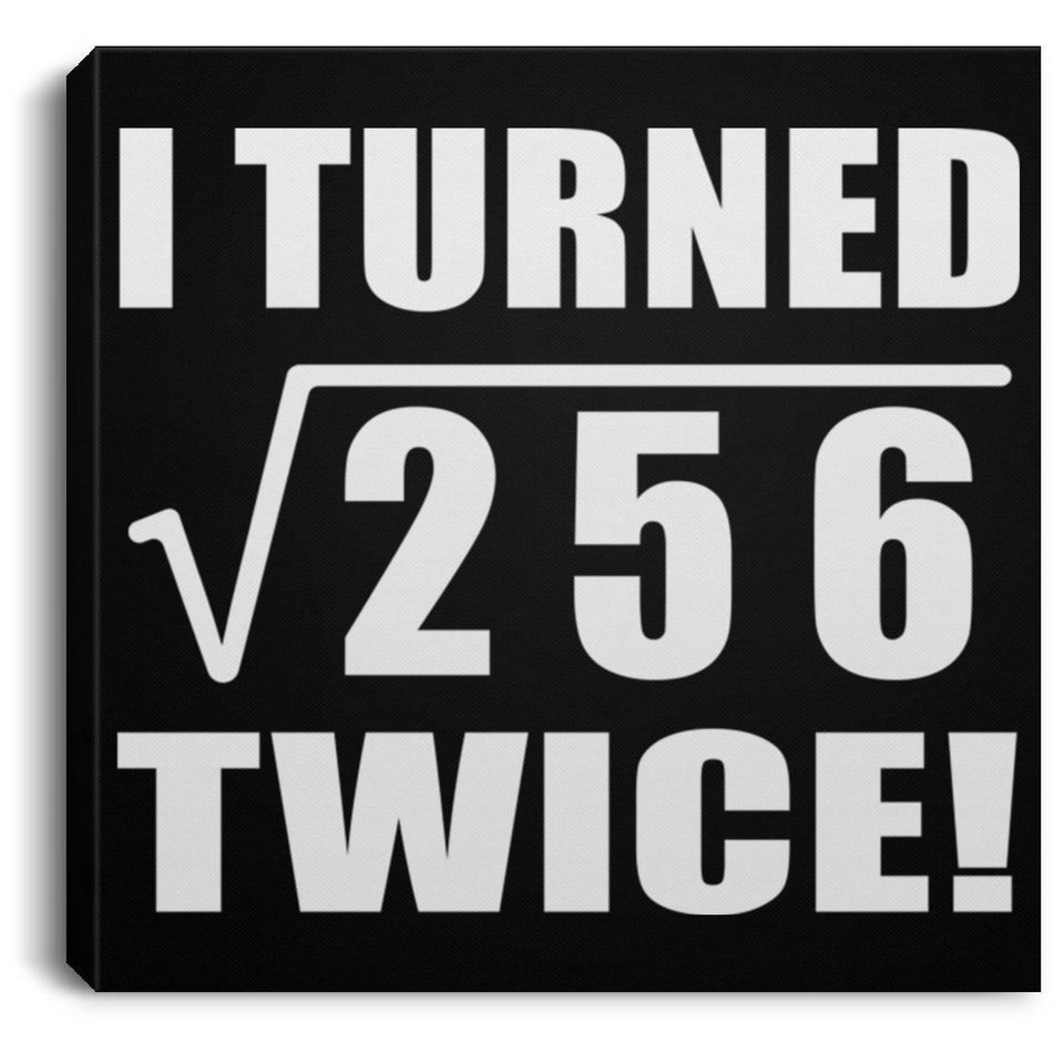 32nd Birthday I Turned Square Root of 256 Twice - Canvas Square