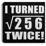 32nd Birthday I Turned Square Root of 256 Twice - Canvas Square