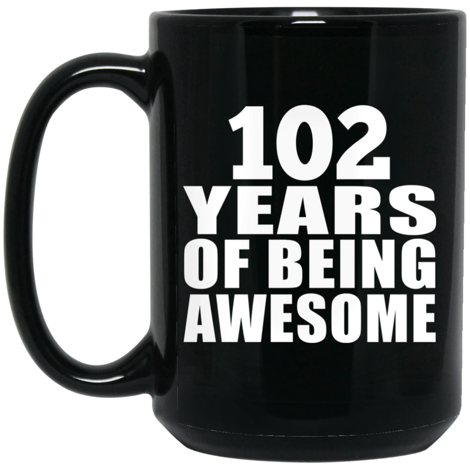 102nd Birthday 102 Years Of Being Awesome - 15oz Coffee Mug Black