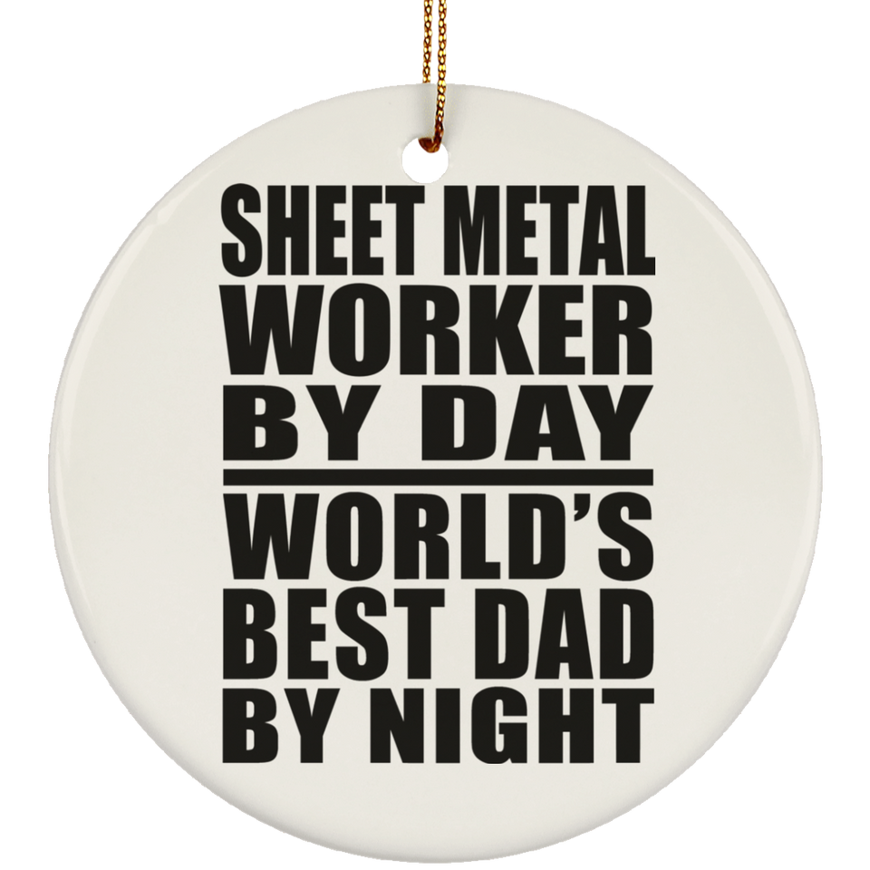 Sheet Metal Worker By Day World's Best Dad By Night - Circle Ornament