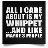 All I Care About Is My Whippet - Poster Square