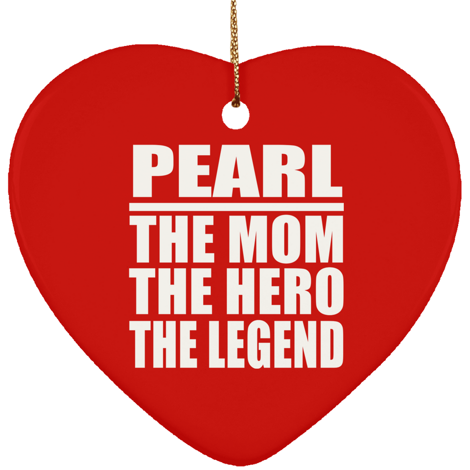 Pearl The Mom The Hero The Legend - Heart Ornament