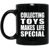 Collecting Toys Makes Life Special - 11oz Coffee Mug Black