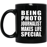 Being Photo Journalist Makes Life Special - 11oz Coffee Mug Black