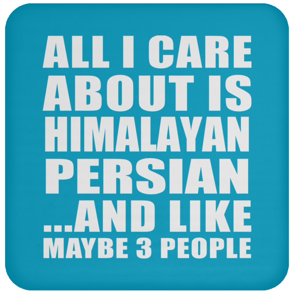 All I Care About Is Himalayan Persian - Drink Coaster