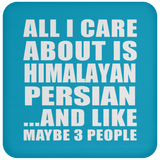 All I Care About Is Himalayan Persian - Drink Coaster