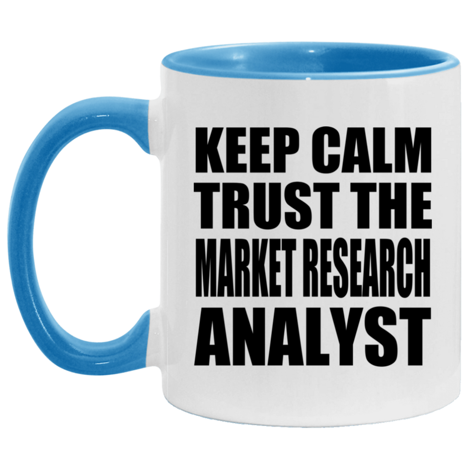 Keep Calm and Trust The Market Research Analyst - 11oz Accent Mug Blue