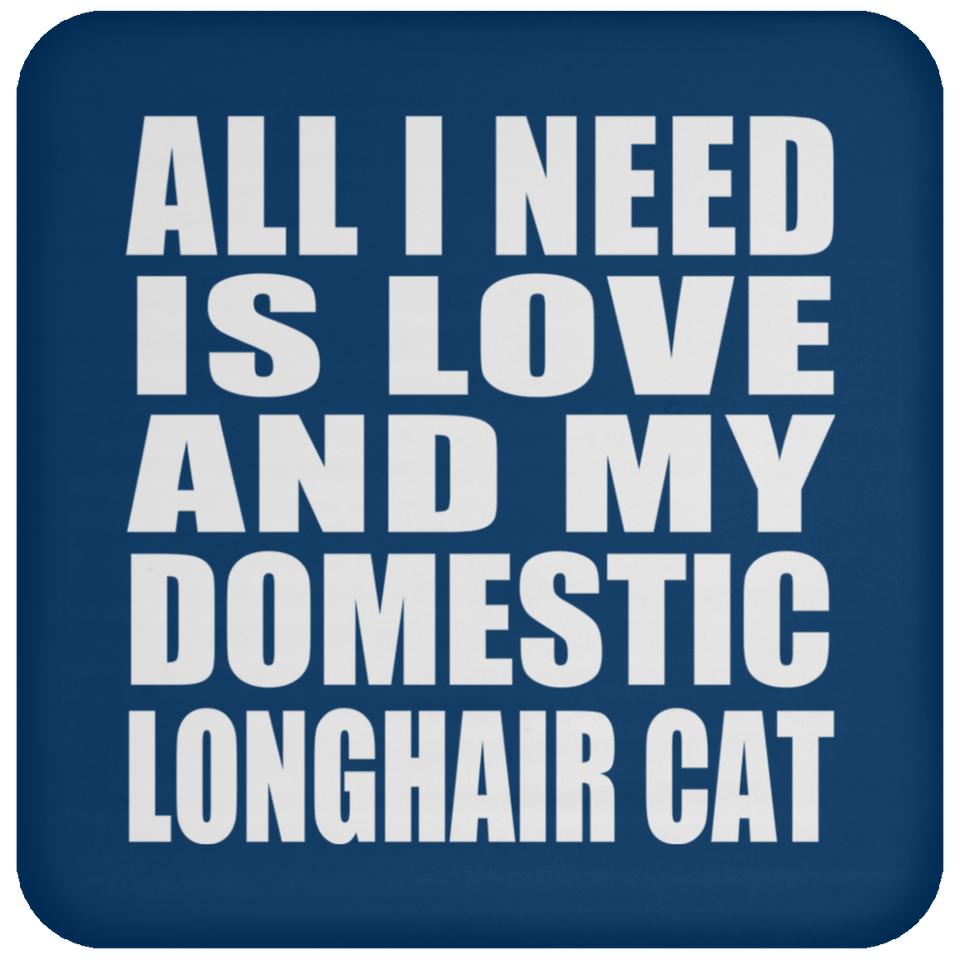 All I Need Is Love And My Domestic Longhair Cat - Drink Coaster