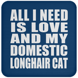 All I Need Is Love And My Domestic Longhair Cat - Drink Coaster