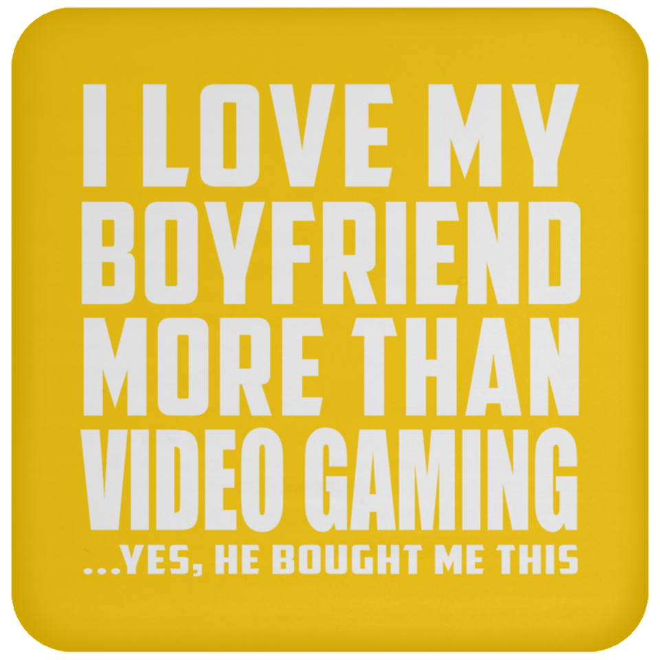 I Love My Boyfriend More Than Video Gaming - Drink Coaster