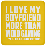 I Love My Boyfriend More Than Video Gaming - Drink Coaster