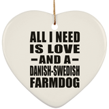 All I Need Is Love And A Danish-Swedish Farmdog - Heart Ornament