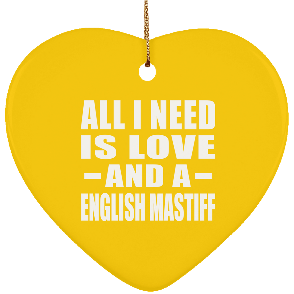 All I Need Is Love And A English Mastiff - Heart Ornament