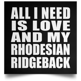 All I Need Is Love And My Rhodesian Ridgeback - Poster Square