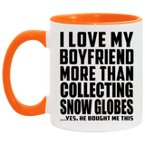 I Love My Boyfriend More Than Collecting Snow Globes - 11oz Accent Mug Orange