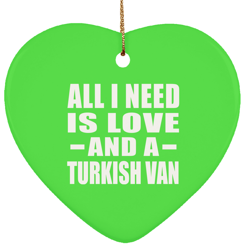 All I Need Is Love And A Turkish Van - Heart Ornament