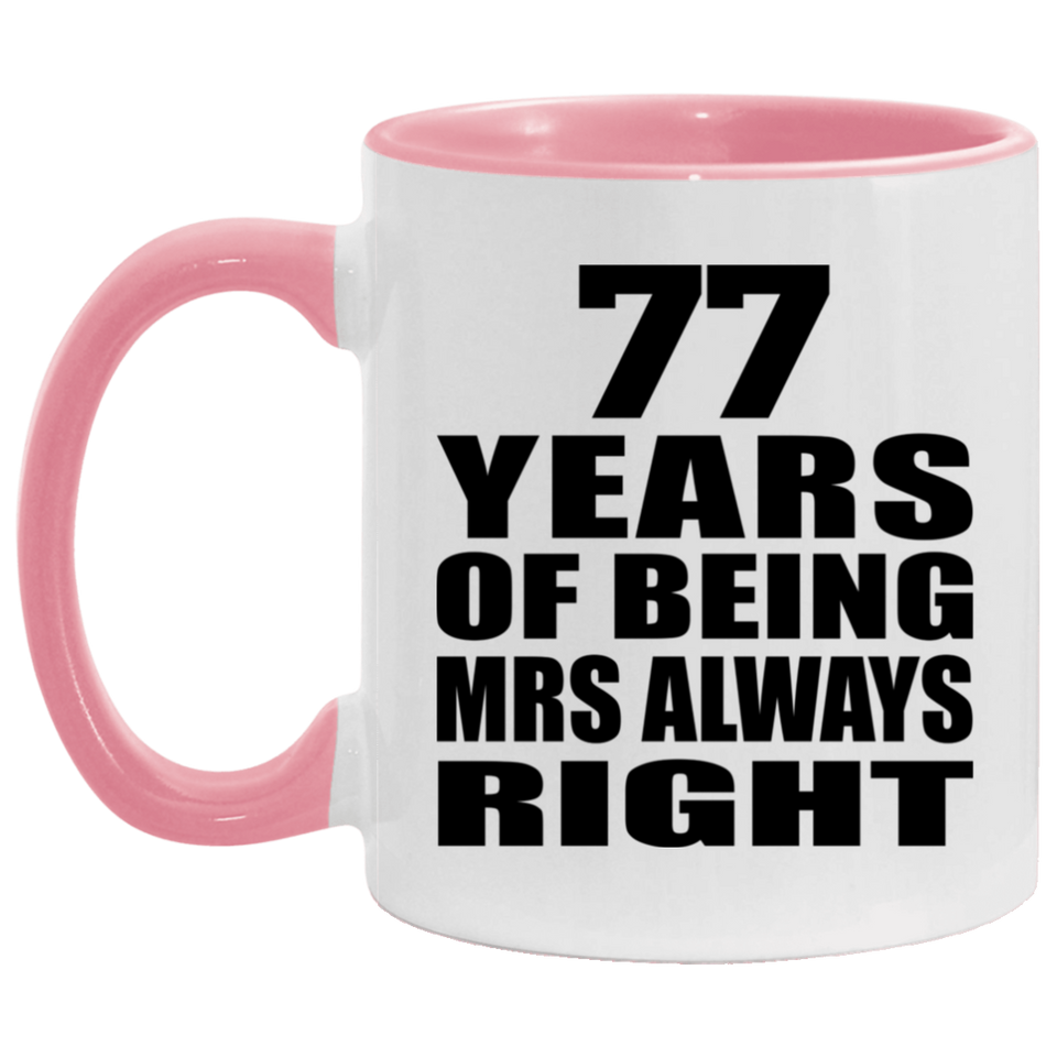 77th Anniversary 77 Years of Being Mrs Always Right - 11oz Accent Mug Pink