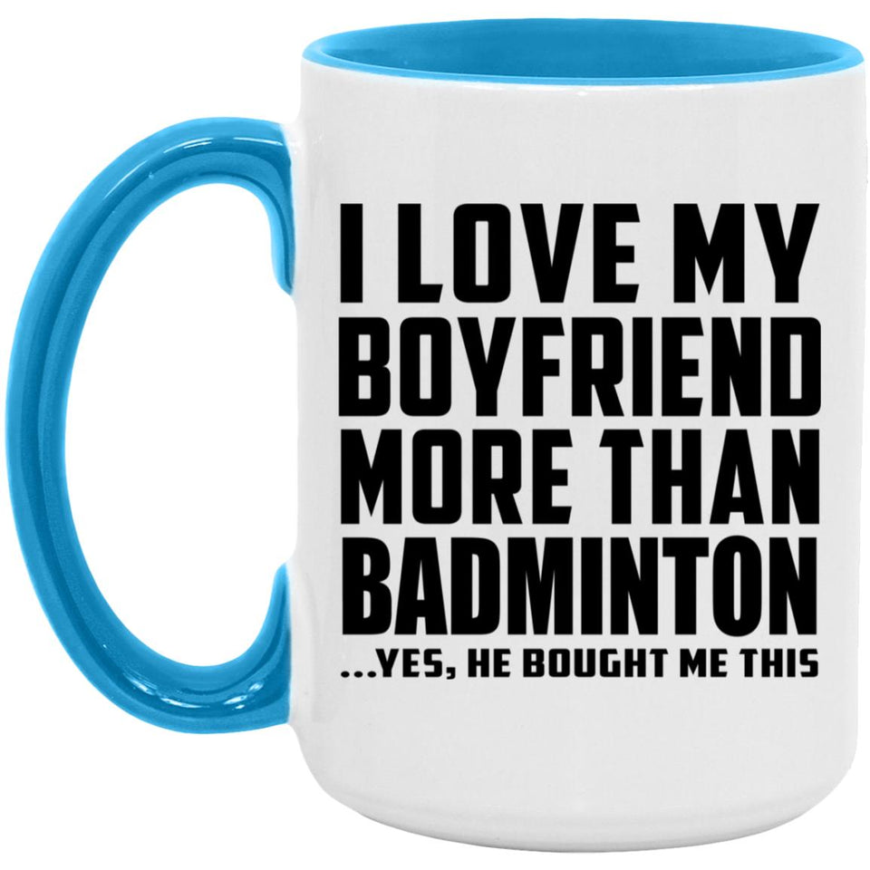 I Love My Boyfriend More Than Badminton - 15oz Accent Mug Blue