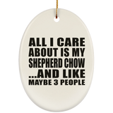 All I Care About Is My Shepherd Chow - Oval Ornament