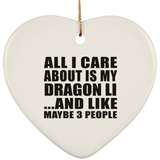 All I Care About Is My Dragon Li - Heart Ornament