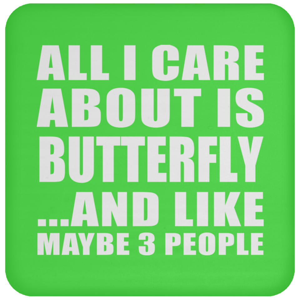All I Care About Is Butterfly - Drink Coaster