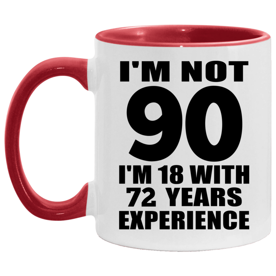 90th Birthday I'm Not 90 I'm 18 With 72 Years Experience - 11oz Accent Mug Red
