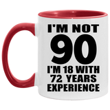 90th Birthday I'm Not 90 I'm 18 With 72 Years Experience - 11oz Accent Mug Red