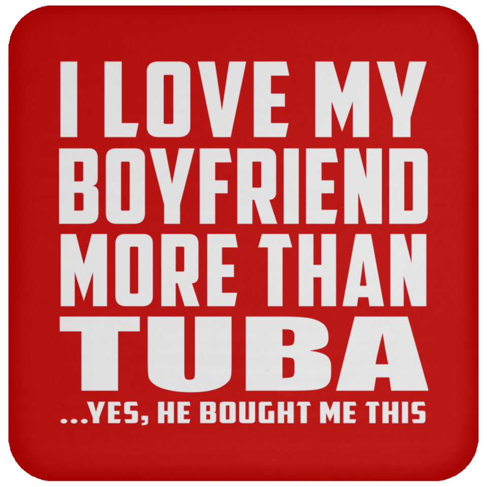 I Love My Boyfriend More Than Tuba - Drink Coaster