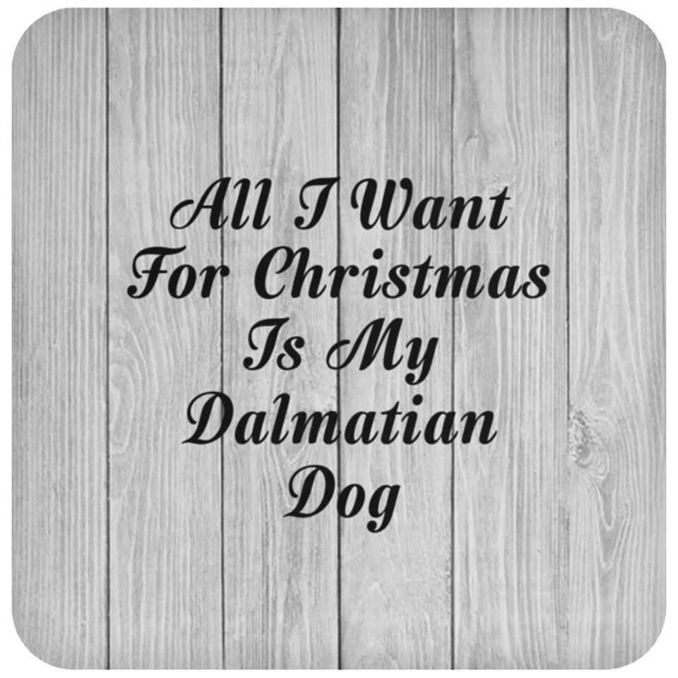 All I Want For Christmas Is My Dalmatian Dog - Drink Coaster F