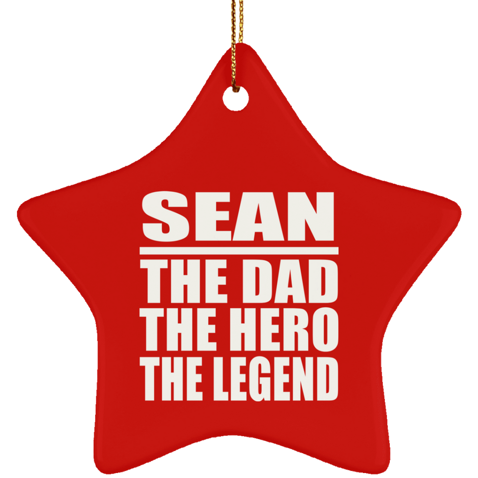 Sean The Dad The Hero The Legend - Star Ornament
