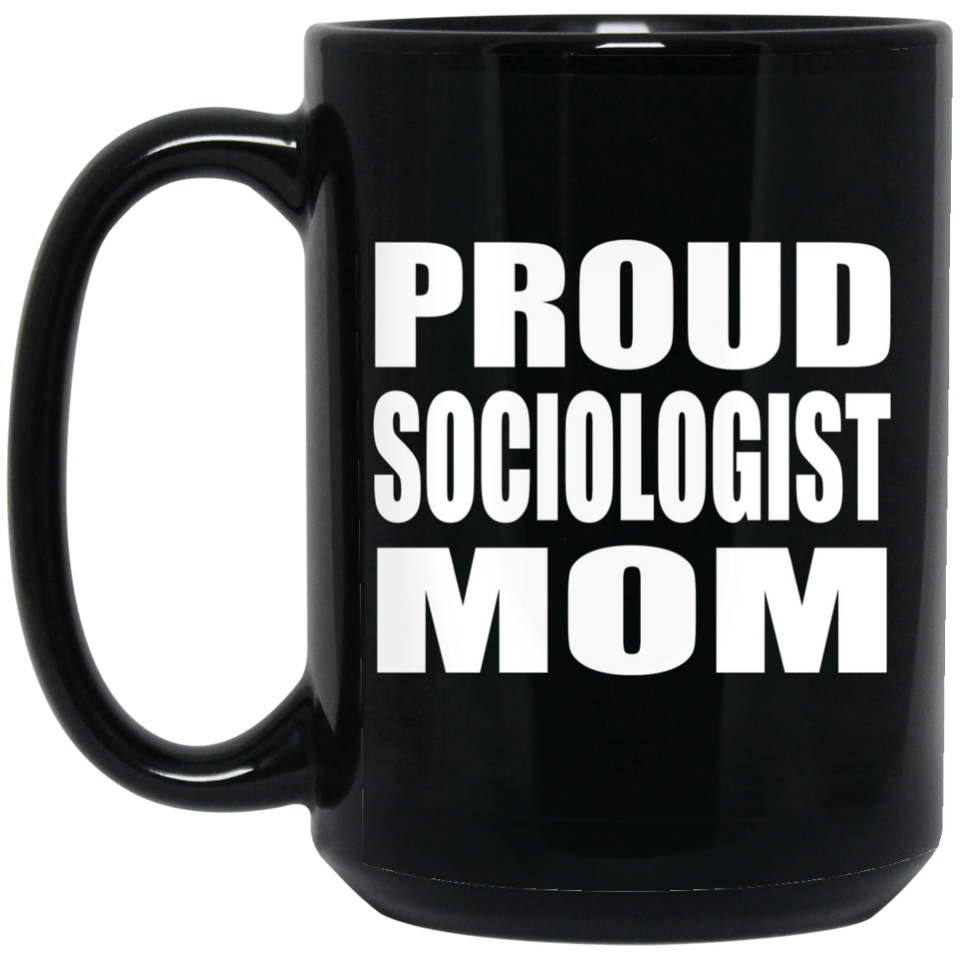 Proud Sociologist Mom - 15oz Coffee Mug Black