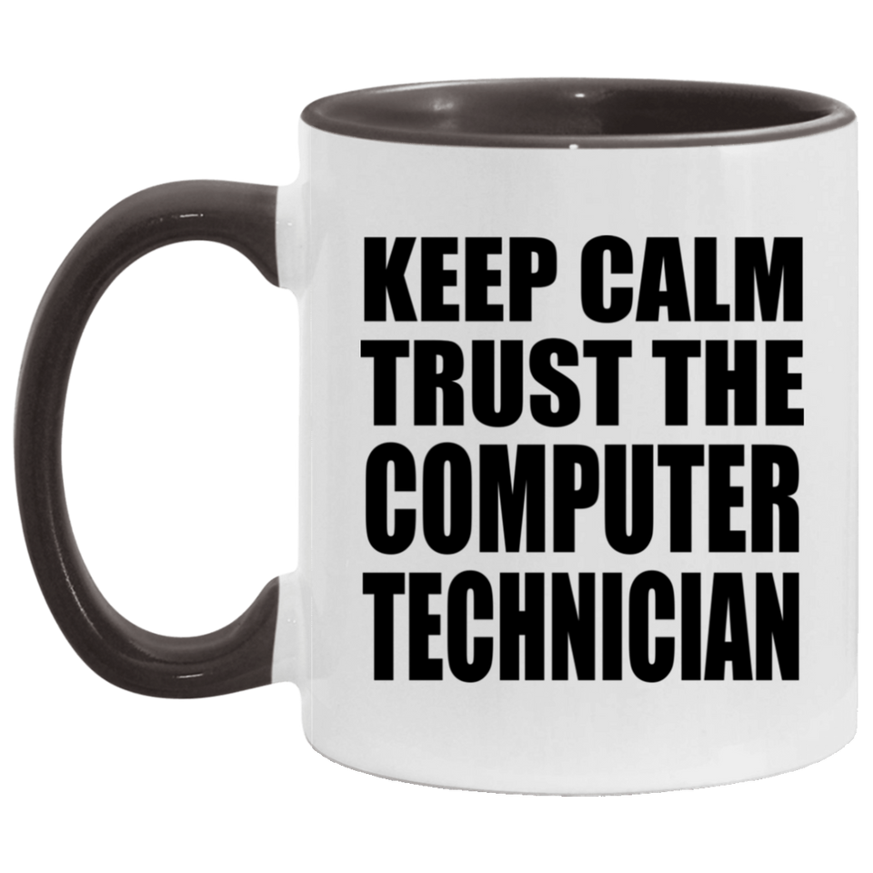 Keep Calm and Trust The Computer Technician - 11oz Accent Mug Black