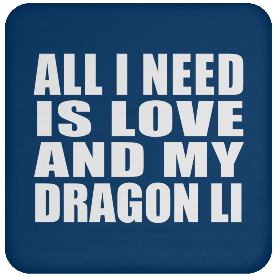 All I Need Is Love And My Dragon Li - Drink Coaster