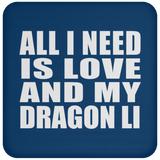 All I Need Is Love And My Dragon Li - Drink Coaster