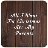 All I Want For Christmas Are My Parents - Drink Coaster D