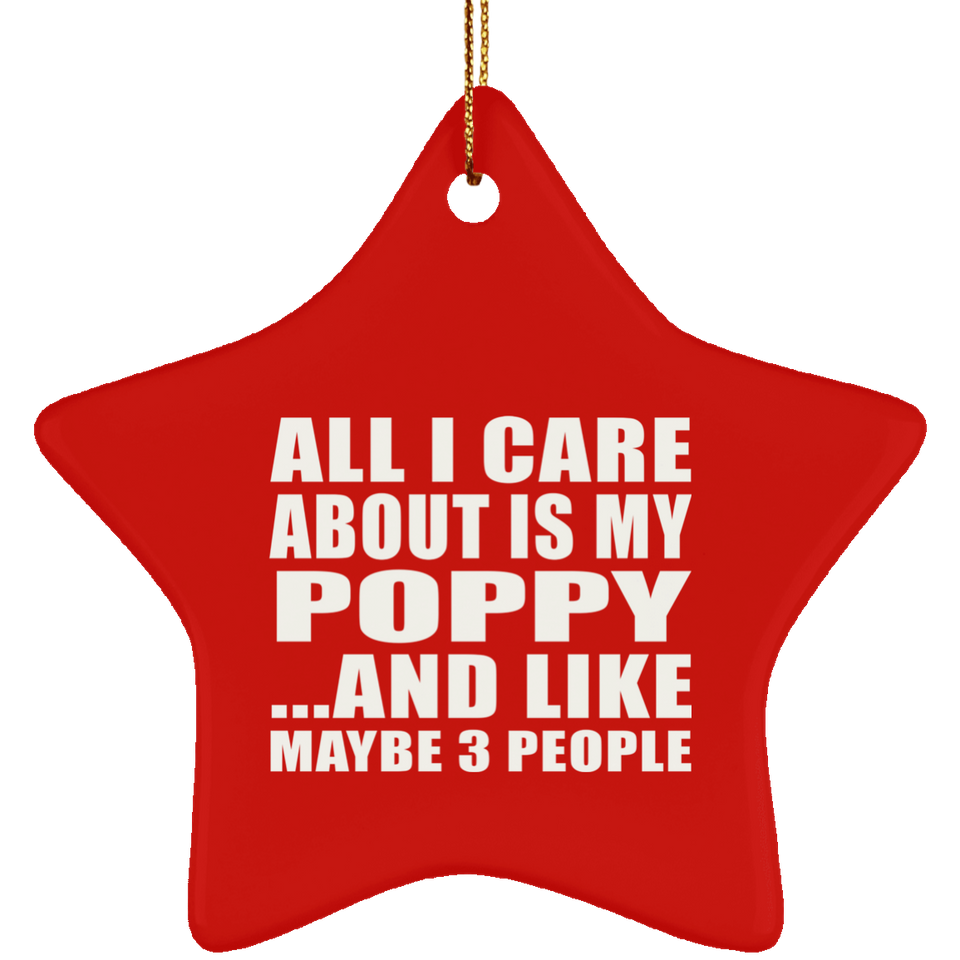 All I Care About Is My Poppy - Star Ornament