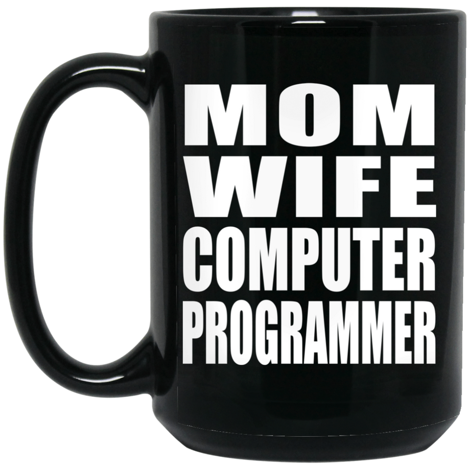 Mom Wife Computer Programmer - 15oz Coffee Mug Black