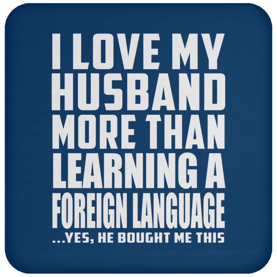 I Love My Husband More Than Learning A Foreign Language - Drink Coaster