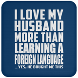 I Love My Husband More Than Learning A Foreign Language - Drink Coaster