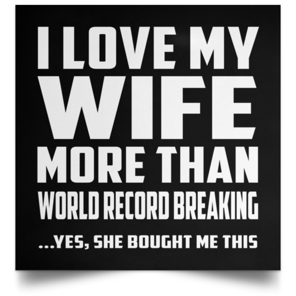 I Love My Wife More Than World Record Breaking - Poster Square