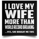 I Love My Wife More Than World Record Breaking - Poster Square