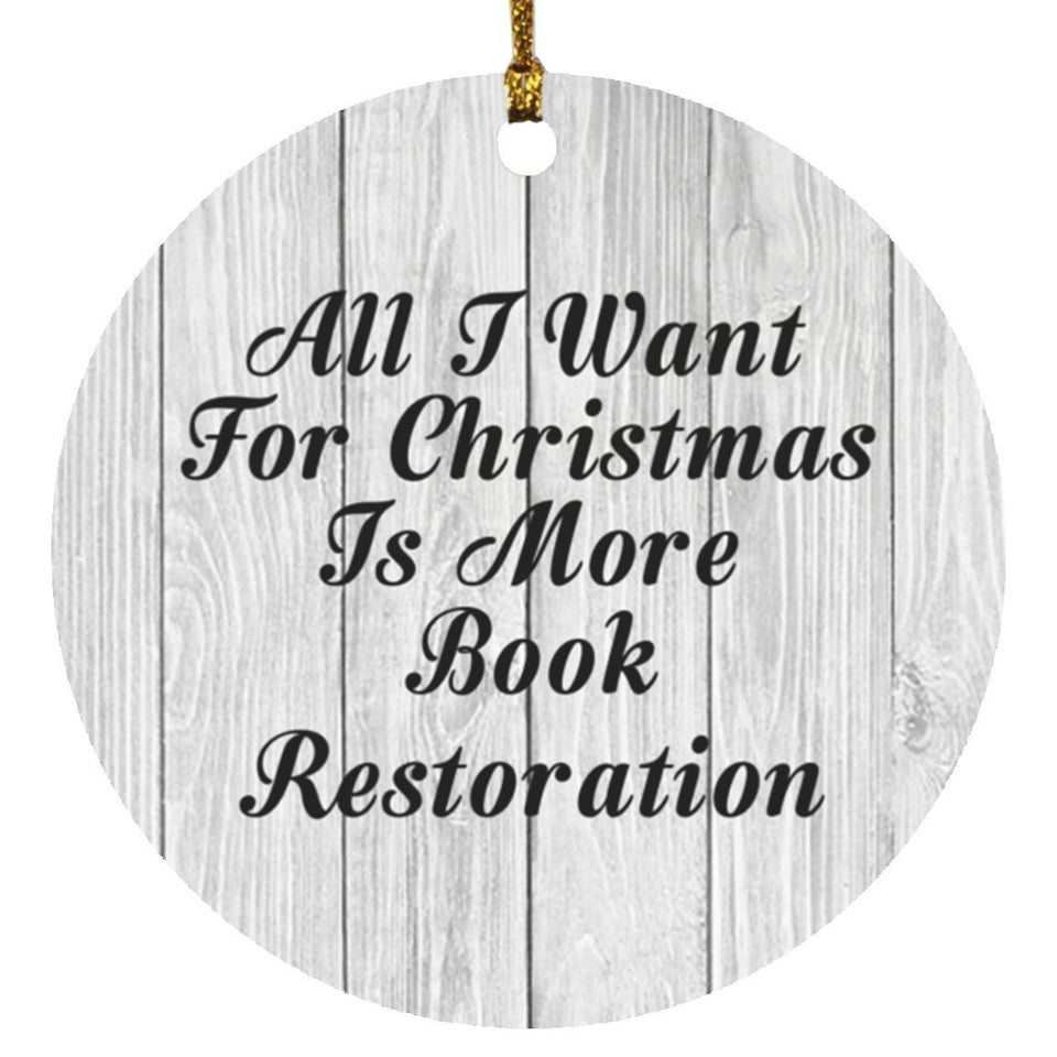 All I Want For Christmas Is More Book Restoration - Circle Ornament F