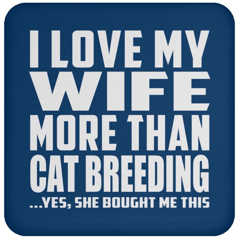 I Love My Wife More Than Cat Breeding - Drink Coaster