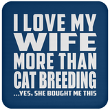 I Love My Wife More Than Cat Breeding - Drink Coaster