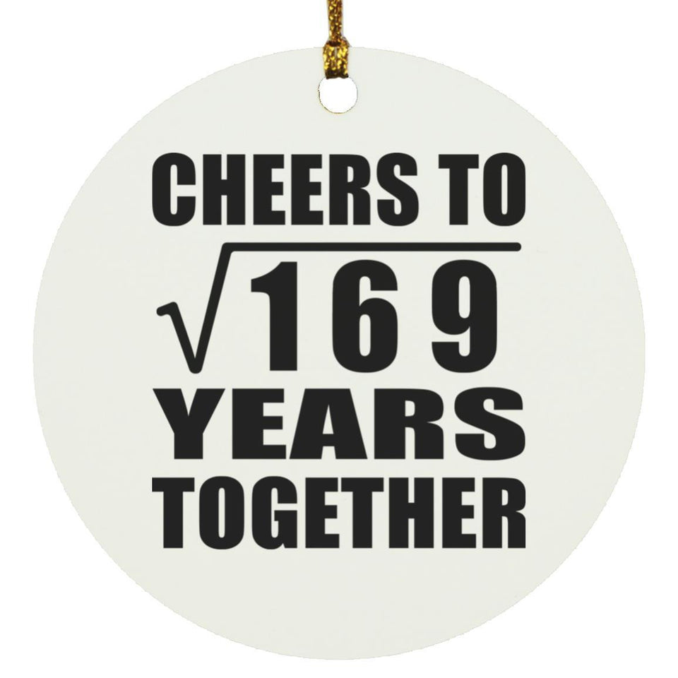 13th Anniversary Cheers To Square Root of 169 Years Together - Circle Ornament