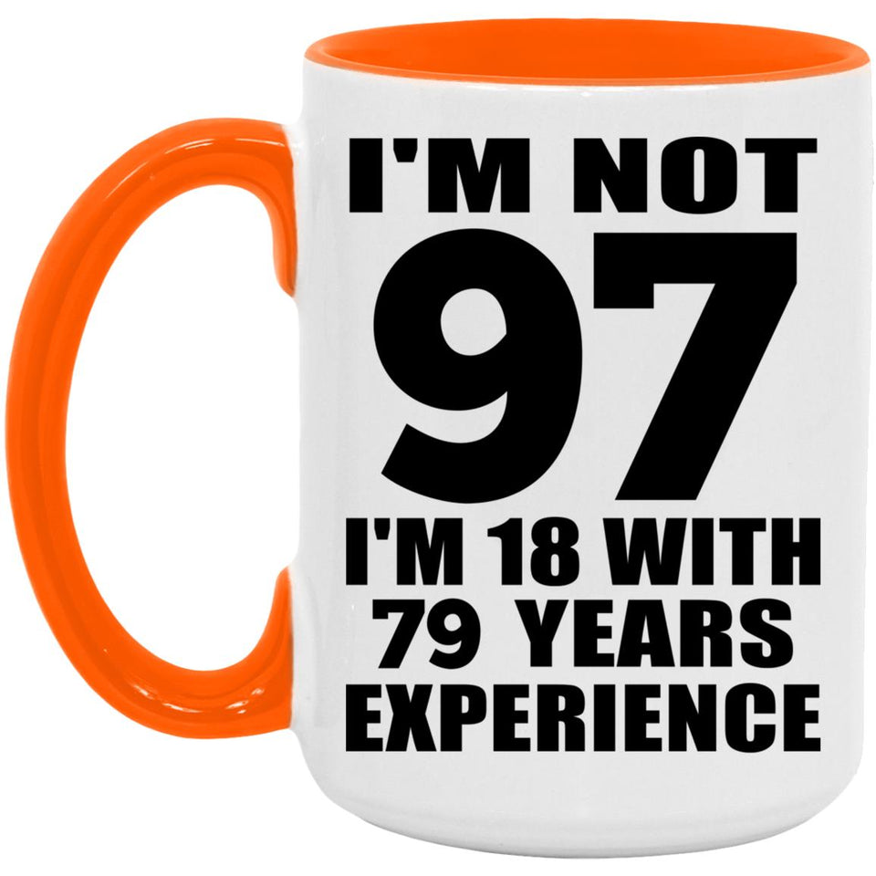 97th Birthday I'm Not 97 I'm 18 With 79 Years Experience - 15oz Accent Mug Orange