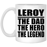 Leroy The Dad The Hero The Legend - 11 Oz Coffee Mug