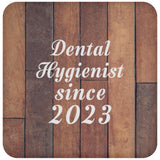 Dental Hygienist Since 2023 - Drink Coaster E