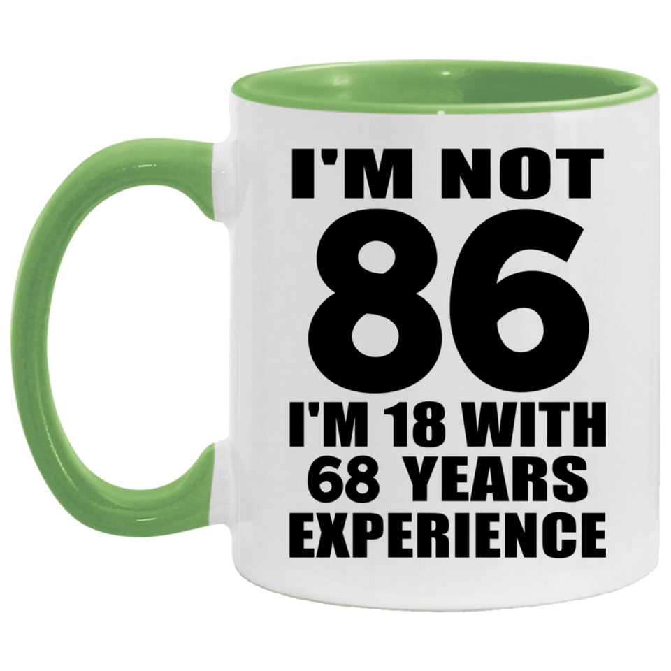 86th Birthday I'm Not 86 I'm 18 With 68 Years Experience - 11oz Accent Mug Green