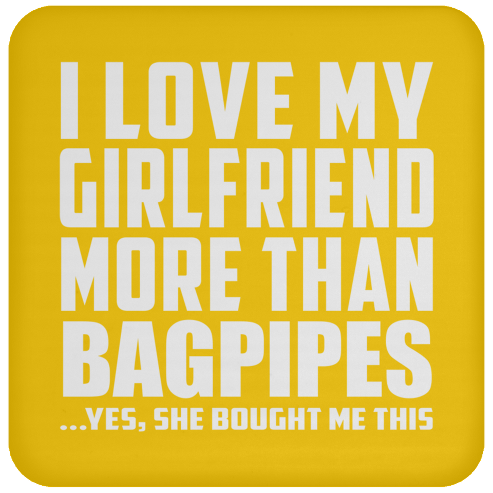 I Love My Girlfriend More Than Bagpipes - Drink Coaster